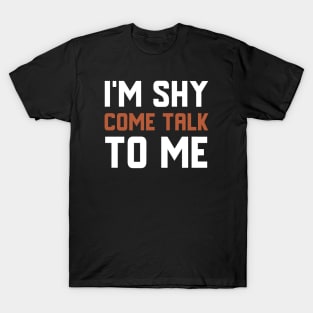 I'm Shy Come Talk To Me T-Shirt